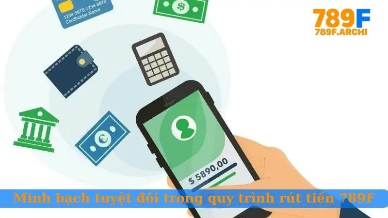 Minh bạch tuyệt đối trong quy trình rút tiền 789F