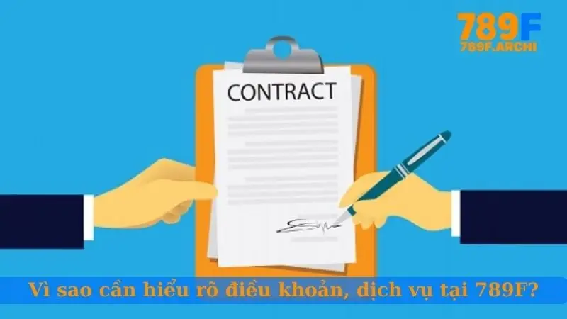Vì sao cần hiểu rõ điều khoản, dịch vụ tại 789F?