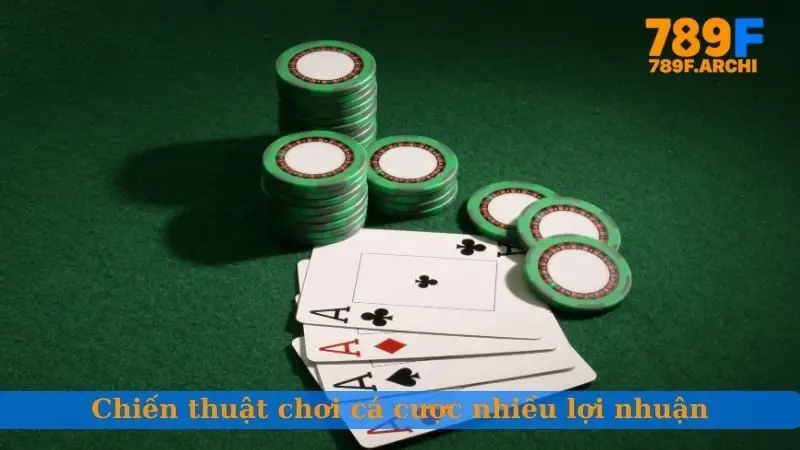 Chiến thuật chơi cá cược nhiều lợi nhuận