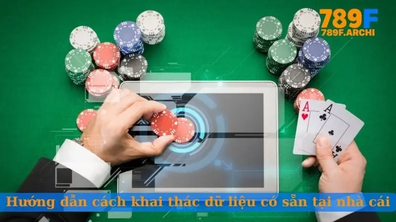 Hướng dẫn cách khai thác dữ liệu có sẵn tại nhà cái