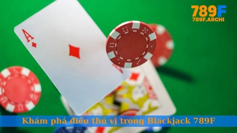 Khám phá điều thú vị trong Blackjack 789F