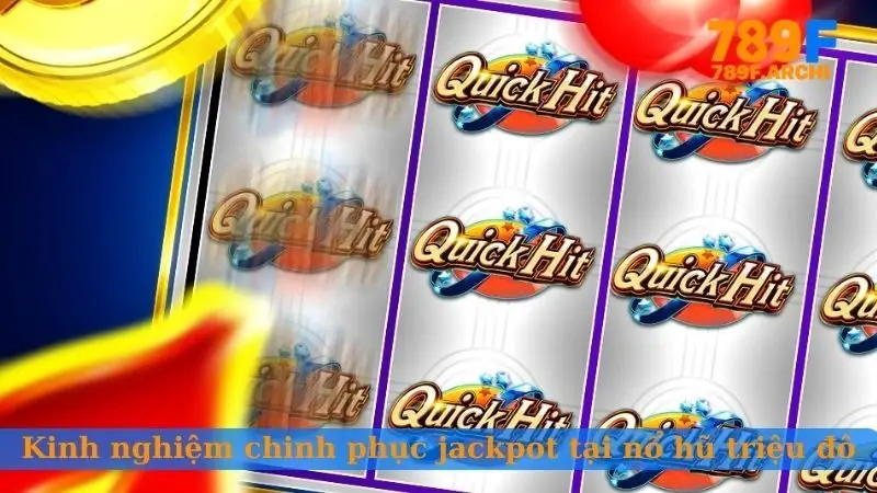 Kinh nghiệm chinh phục mọi jackpot tại nổ hũ triệu đô
