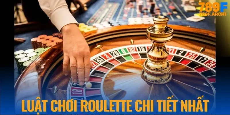 Luật chơi roulette đầy đủ từ a đến z