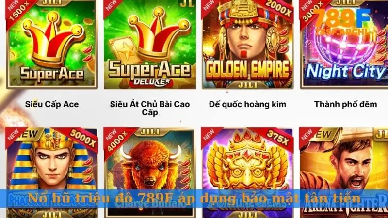 Nổ hũ triệu đô 789F được áp dụng hệ thống bảo mật tân tiến