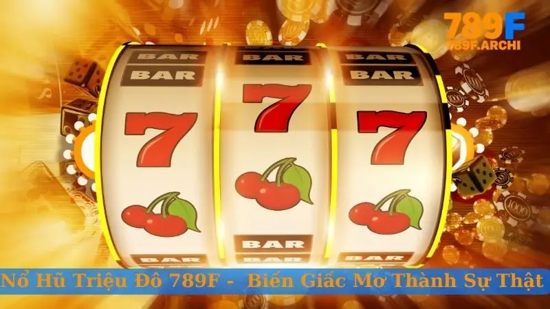 Nổ hũ triệu đô 789F