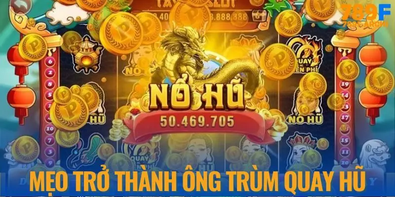 Những kinh nghiệm mà Ông trùm quay hũ hay dùng nhất
