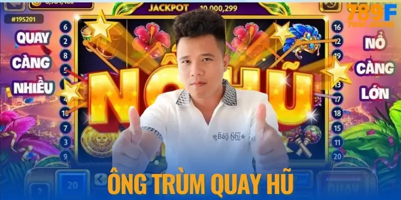 Ông trùm quay hũ