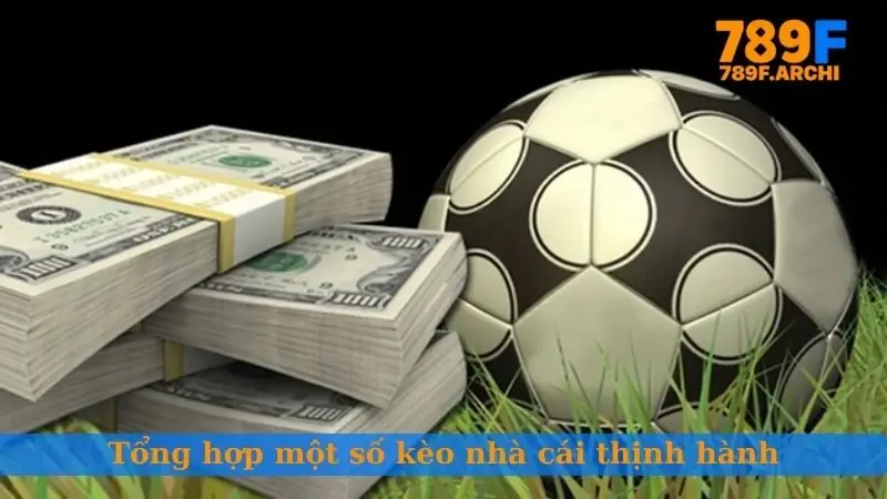 Tổng hợp một số kèo nhà cái thịnh hành